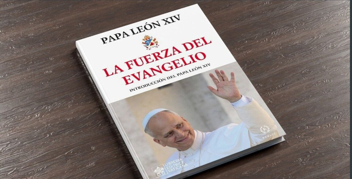 El volumen &ldquo;LA FUERZA DEL EVANGELIO&rdquo; del Papa Le&oacute;n XIV: la fe cristiana en 10 palabras.