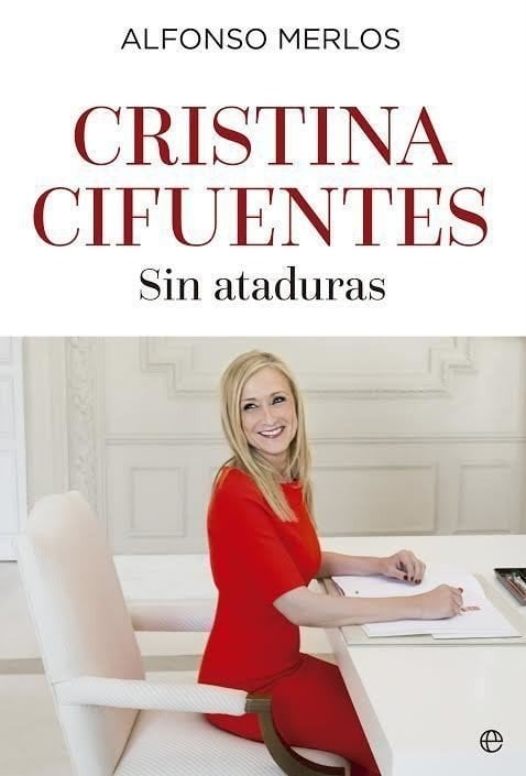 Portada del libro 'Cristina Cifuentes. Sin ataduras' de Alfonso Merlos.