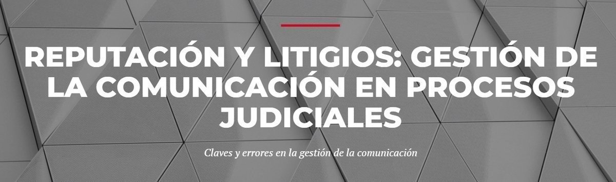 LLORENTE & CUENCA organiza el Programa Executive “Reputación y litigios. Gestión de la comunicación en procesos judiciales”