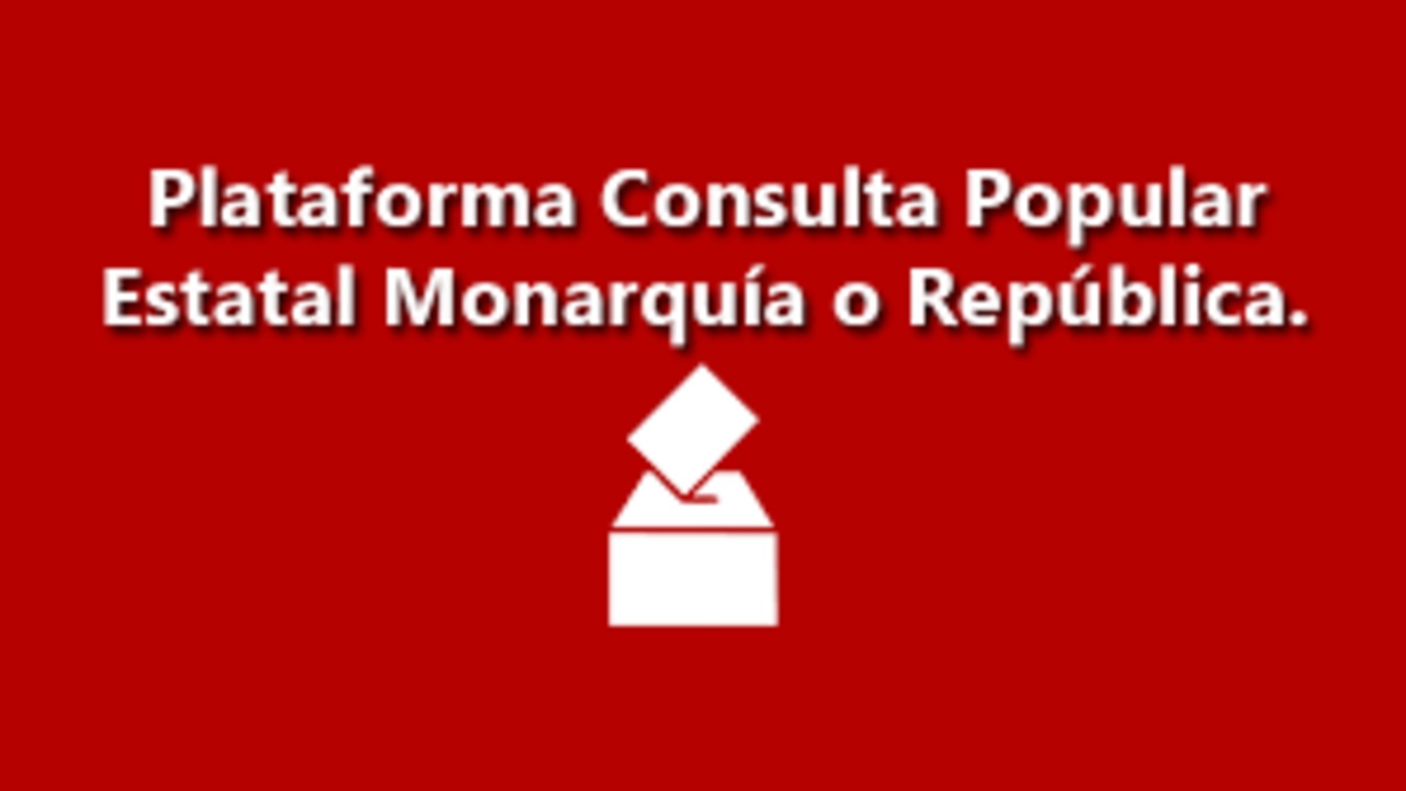 Plataforma Consulta Popular Estatal Monarqu&iacute;a o Rep&uacute;blica.