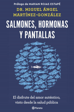 Miguel Ángel Martínez-González, Salmones, hormonas y pantallas. 