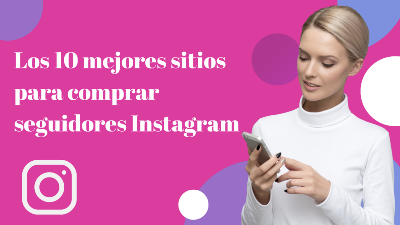 Los 10 mejores sitios para comprar seguidores en Instagram.