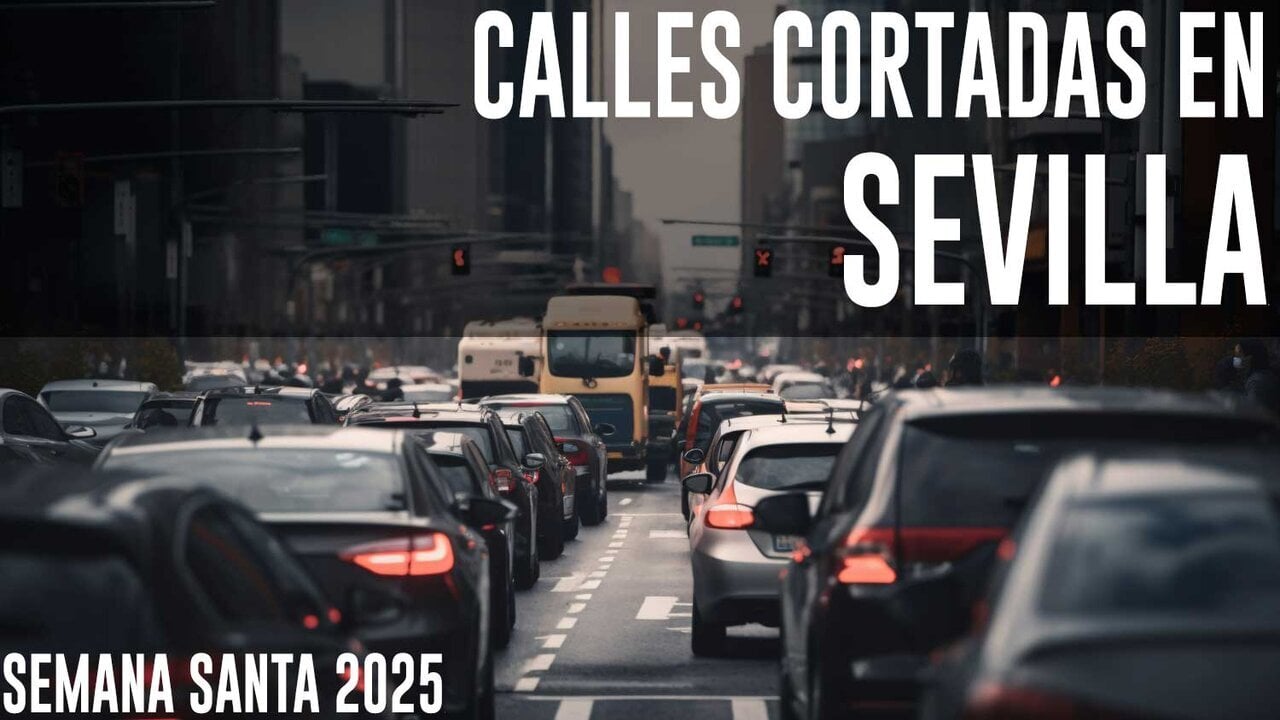 Calles cortadas en Sevilla en Semana Santa 2025