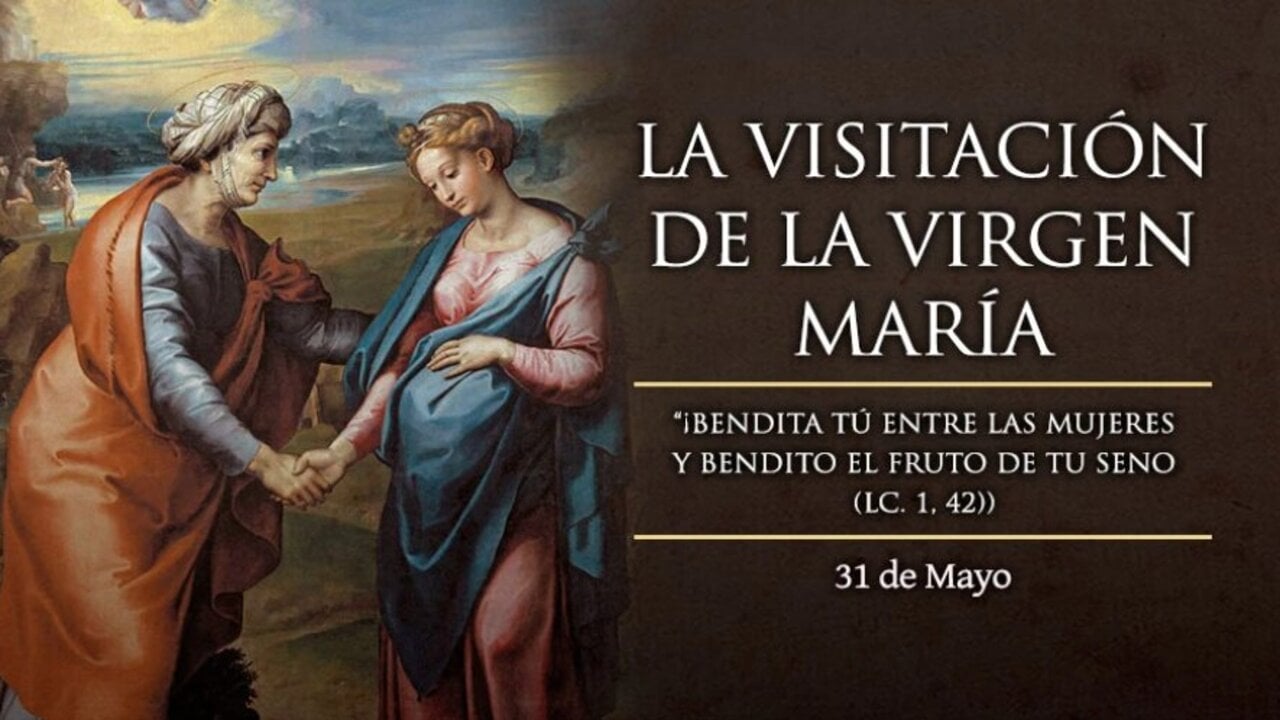 Visitaci&oacute;n de la Bienaventurada Virgen Mar&iacute;a, 31 de mayo.