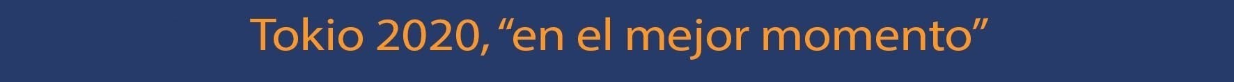 Tokio 2020, “en el mejor momento”